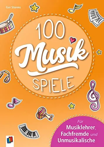 Musikspiele: Für Musiklehrer, Fachfremde und Unmusikalische 100
