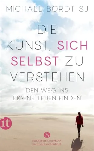 Die Kunst, sich selbst zu verstehen: Den Weg ins eigene Leben finden (Elisabeth Sandmann im insel taschenbuch)