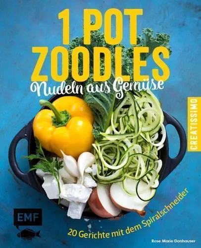 One Pot Zoodles - Nudeln aus Gemüse Rose Marie Donhauser