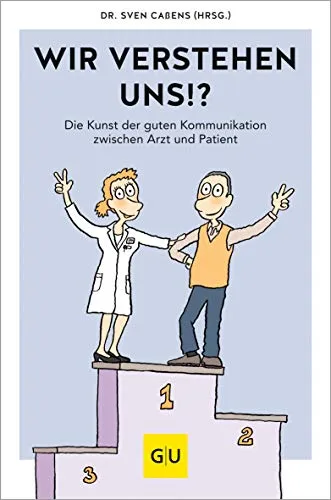 Wir verstehen uns!?: 80 Alltagstipps für ein gelingendes Arzt-Patienten-Gespräch (GU Gesundheit)