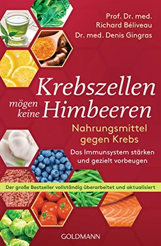 Krebszellen mögen keine Himbeeren: Nahrungsmittel gegen Krebs - Medizin - Stärken Sie Ihr Immunsystem mit diesem umfassend überarbeiteten Bestseller, der gezielte Prävention durch Ernährung bietet.
