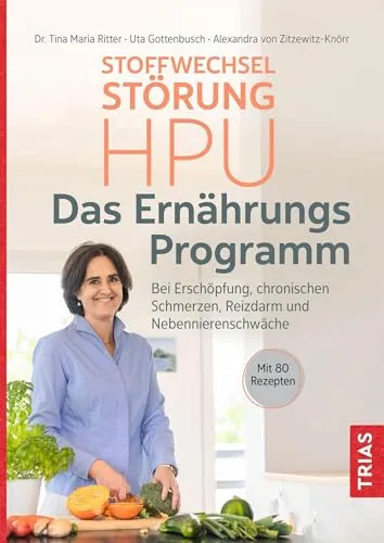 Stoffwechselstörung HPU - Das Ernährungs-Programm: 80 Rezepte für mehr Energie - Diäten: Optimales Programm bei Erschöpfung, chronischen Schmerzen und Reizdarm mit 80 leckeren Rezepten für Ihre Gesundheit.