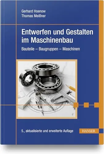 Entwerfen und Gestalten im Maschinenbau: Bauteile - Baugruppen - Maschinen - Fachbuch für Maschinenbau mit praxisnahen Beispielen zur Gestaltung und Entwicklung von Bauteilen und Baugruppen.