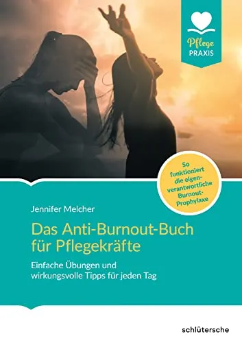 Das Anti-Burnout-Buch für Pflegekräfte - Medizin: Praktische Übungen und Tipps zur eigenverantwortlichen Burnout-Prophylaxe für Pflegekräfte, um Stress zu reduzieren und das Wohlbefinden zu steigern.