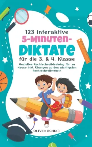interaktive 5-Minuten-Diktate für die 3. & 4. Klasse: Gezieltes Rechtschreibtraining für zu Hause inkl. Übungen zu den wichtigsten Rechtschreibregeln 123