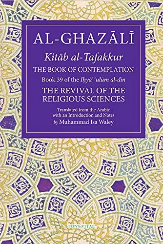 The Book of Contemplation: Ihya' 'Ulum Al-Din Band 39 - Sufismus: Vertiefen Sie Ihr Verständnis durch die Weisheiten des 39. Buches der Ihya' 'Ulum Al-Din, das zur spirituellen Reflexion anregt.