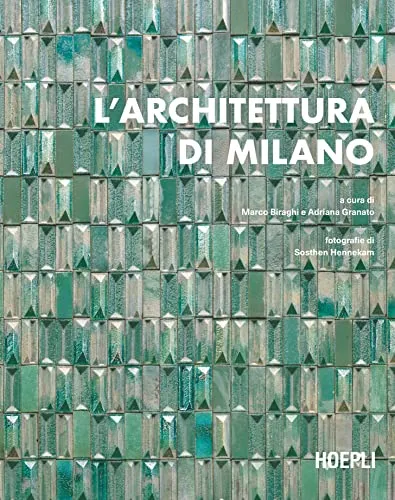 L'architettura di Milano. La città scritta dagli architetti dal dopoguerra a oggi (Storia e saggi architettura)