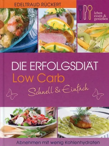 Die Erfolgsdiät Low Carb - Schnell & Einfach / Edeltraud Rückert