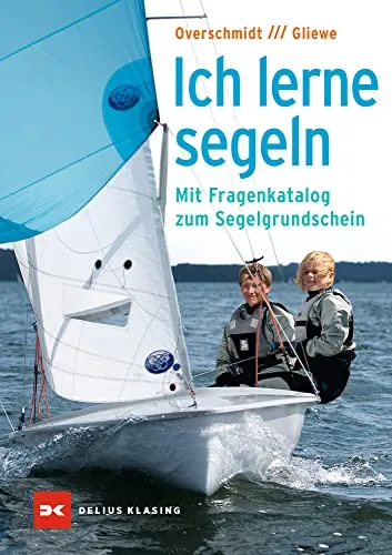 Ich lerne segeln: Mit Fragenkatalog zum Segelgrundschein