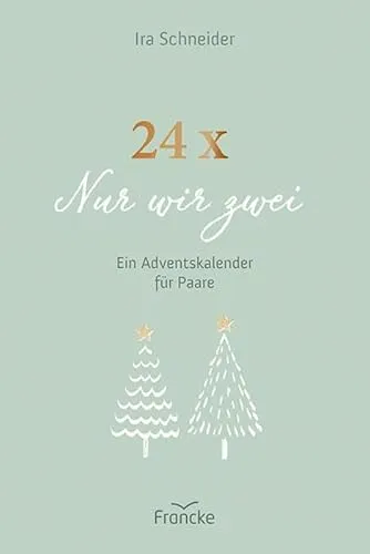 Nur wir zwei: Ein Adventskalender für Paare 24 x - Advent & Weihnachten Geschenkbücher, fördert die Zweisamkeit mit 24 liebevollen Überraschungen für romantische Momente