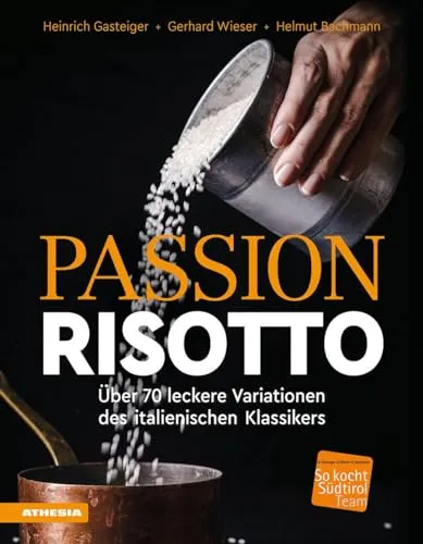 Passion Risotto: Über 70 leckere Variationen des italienischen Klassikers - Kochen mit Fleisch: Entdecken Sie kreative Risotto-Rezepte, ausgezeichnet mit dem Sonderpreis der GAD für höchste Genussqualität.