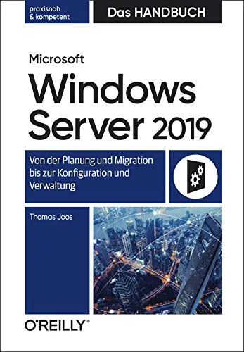 Microsoft Windows Server 2019 – Das Handbuch - Umfassendes Handbuch für Microsoft Windows Server 2019, ideal für Planung, Migration, Konfiguration und Verwaltung. Perfekt für IT-Profis und Systemadministratoren.