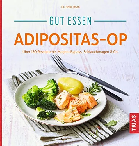 Gut essen Adipositas-OP: Über 150 Rezepte für Magen-Bypass & Schlauchmagen - Medizin: Über 150 gesunde Rezepte speziell für nach einer Adipositas-OP, ideal für eine ausgewogene Ernährung.