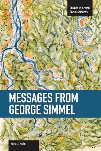 Messages from George Simmel: Studies in Critical Social Sciences, Volume 49
