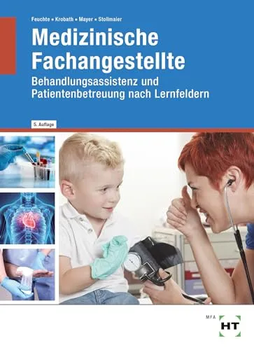 Medizinische Fachangestellte: Behandlungsassistenz und Patientenbetreuung nach Lernfeldern - Berufs- & Fachschulbücher, umfassendes Lehrbuch zur optimalen Vorbereitung auf die Prüfung und zur praxisnahen Patientenbetreuung.