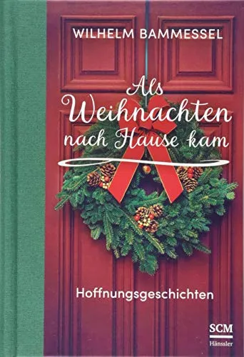 Als Weihnachten nach Hause kam: Hoffnungsgeschichten