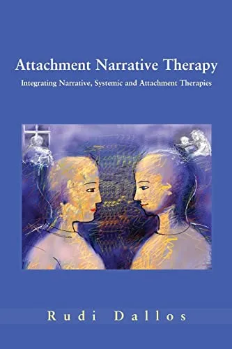 Attachment narrative therapy: Integrating Narrative, Systemic and Attachment Therapies