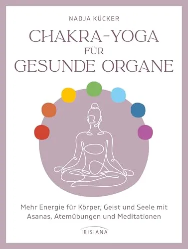 Chakra-Yoga für gesunde Organe: Energie für Körper, Geist und Seele - Meditation: Stärken Sie Ihre Organe mit gezielten Asanas, Atemübungen und Meditationen für mehr Vitalität und inneres Gleichgewicht.