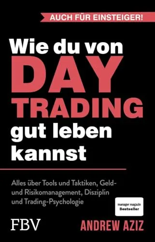 Produktbild Wie du von Daytrading gut leben kannst: Alles über Tools und Taktiken, Geld- und Risikomanagement, Disziplin und Trading-Psychologie | Aktienhandel für den Vermögensaufbau