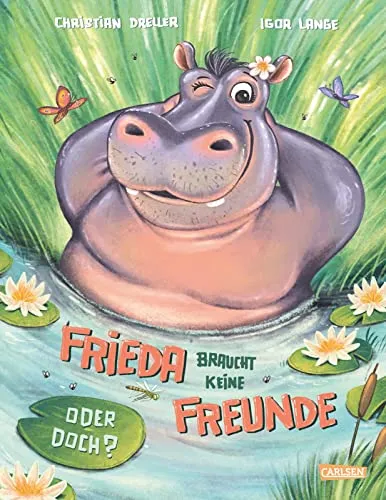 Frieda braucht keine Freunde! Oder doch?: Bilderbuch für Kinder ab 3 Freundschaft und Zusammenhalt