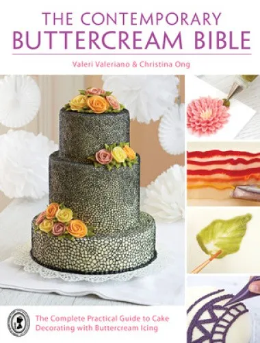 The Contemporary Buttercream Bible: The complete practical guide to cake