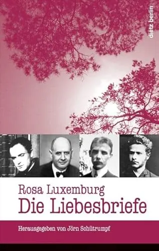 Rosa Luxemburg: Die Liebesbriefe - Essays & Briefwechsel, intime Einblicke in das Leben der Revolutionärin und ihre tiefen Emotionen.
