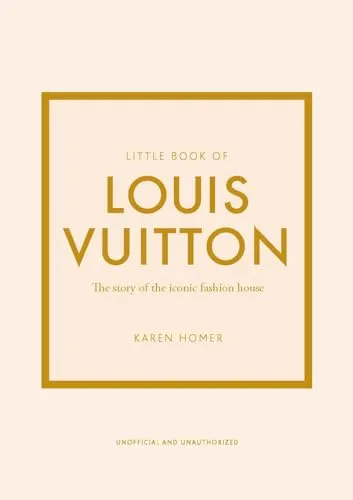 Little Book of Louis Vuitton: The Story of the Iconic Fashion House (Little Books of Fashion)