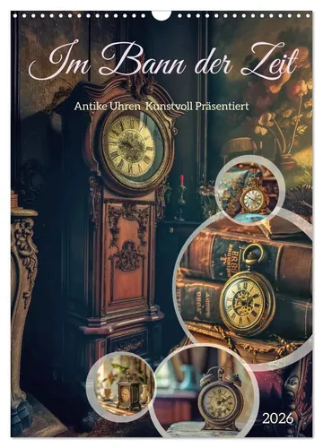 Im Bann der Zeit Wandkalender 2026 - DIN A3 hoch, zeigt kunstvolle Uhren und Handwerkskunst vergangener Zeiten – ideal für Kunstliebhaber und Zeitreise-Fans.