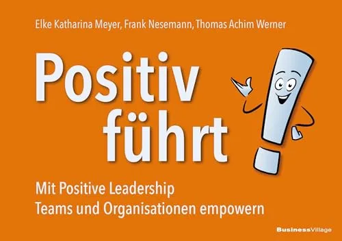 Positiv führt!: Mit Positive Leadership Teams und Organisationen empowern - Recht - Entdecken Sie, wie Positive Leadership Teams und Organisationen stärkt, um eine produktive und motivierte Arbeitsumgebung zu schaffen.