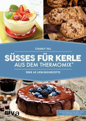 Süßes für Kerle aus dem Thermomix®: Über 60 Lieblingsrezepte (Kochbücher für den Thermomix)