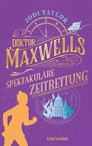 Doktor Maxwells spektakuläre Zeitrettung: Roman - Urkomische Zeitreiseabenteuer: die fantastische Bestsellerserie aus England (Die Chroniken von St. Mary’s, Band 5)