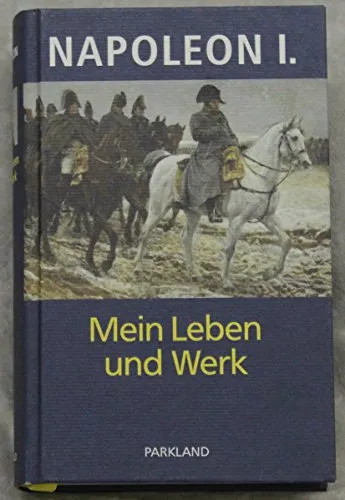 Napoleon - Mein Leben und Werk: Schriften, Briefe, Proklamationen, Bulletins