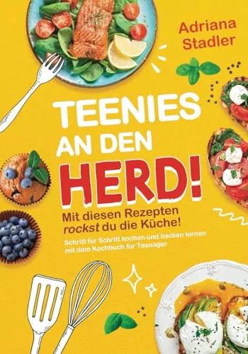 Produktbild Teenies an den Herd! Mit diesen Rezepten rockst du die Küche! Schritt für Schritt kochen und backen lernen mit dem Kochbuch für Teenager
