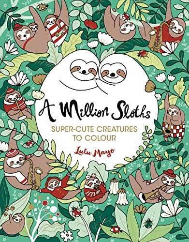 A Million Sloths: Super-Cute Creatures to Colour: 1 (A Million Creatures to Colour)