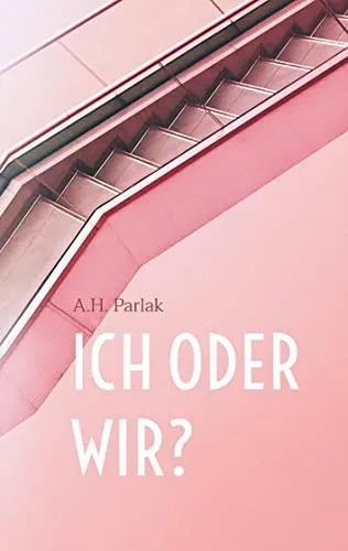 ICH oder WIR?: Gedanken über Liebe, Partnerschaft & Sex