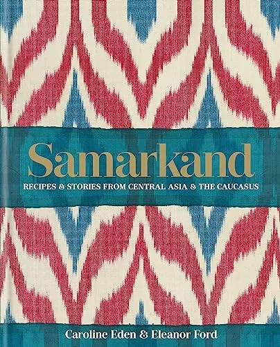 Samarkand: Recipes and Stories from Central Asia and the Caucasus - Kochbuch mit authentischen Rezepten und faszinierenden Geschichten aus Zentralasien und dem Kaukasus – ideal für kulinarische Entdecker und Kochliebhaber.