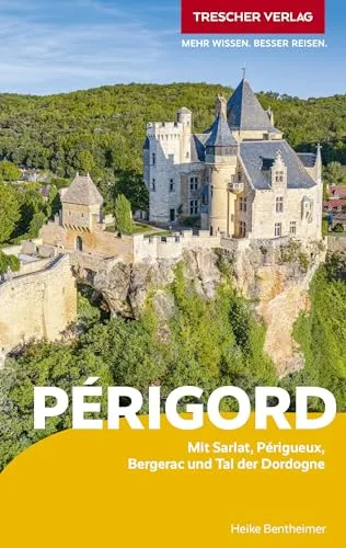 TRESCHER Reiseführer Périgord: Mit Sarlat, Périgueux, Bergerac und Tal der Dordogne
