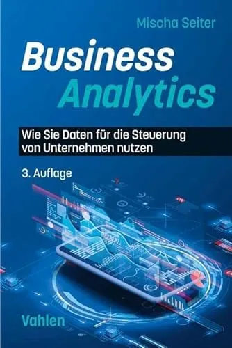Business Analytics: Daten für effektive Unternehmenssteuerung - Recht: Entdecken Sie, wie Sie Daten strategisch nutzen, um Ihre Unternehmensentscheidungen zu optimieren und Wettbewerbsvorteile zu erzielen.