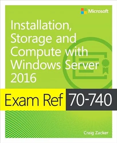 Exam Ref 70-740 Installation, Storage, and Compute with Windows Server 2016