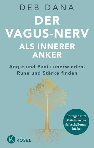 Der Vagus-Nerv als innerer Anker: Angst und Panik überwinden, Ruhe und Stärke finden - Übungen zum Aktivieren der Selbstheilungskräfte