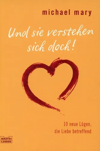 Und sie verstehen sich doch - 10 neue Lügen, die Liebe betreffend / Michael Mary