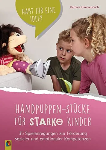 Handpuppen-Stücke für starke Kinder: 35 Spielanregungen - Bücher zur Förderung sozialer und emotionaler Kompetenzen bei Kindern durch kreative Handpuppenspiele.