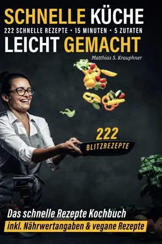 Schnelle Küche leicht gemacht: 222 schnelle Rezepte