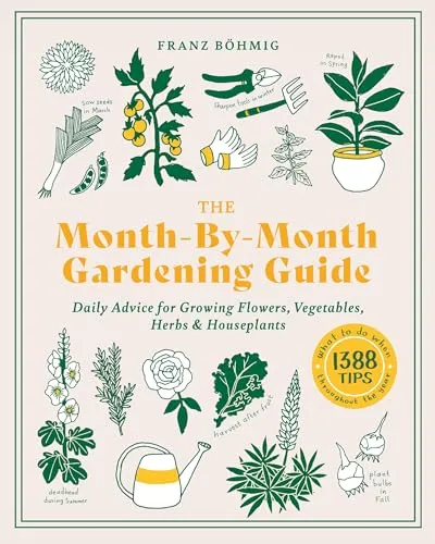 The Month-By-Month Gardening Guide: Daily Advice for Growing Flowers