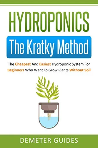 Produktbild Hydroponics: The Kratky Method: The Cheapest And Easiest Hydroponic System For Beginners Who Want To Grow Plants Without Soil