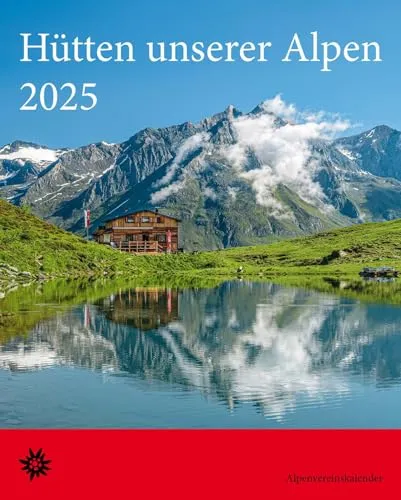 Hütten unserer Alpen 2025: Wandkalender mit Fotos von Hütten in den Alpen. Format 30,5 x 38 cm.