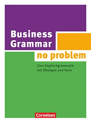Grammar no problem - Business: Englischgrammatik mit Übungen und Tests - Industrie - Umfassendes Buch zur Business-Englischgrammatik mit praktischen Übungen und beiliegendem Lösungsschlüssel für effizientes Lernen.