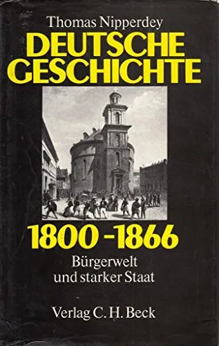Deutsche Geschichte 1800-1866: Bürgerwelt und starker Staat - Fesselnde Einblicke in die deutsche Geschichte von 1800 bis 1866, ideal für Geschichtsinteressierte und Studierende der europäischen Geschichte.