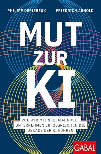 Mut zur KI: Erfolgreich in die Dekade der KI führen - Entdecken Sie, wie ein neues Mindset Unternehmen in der KI-Ära unterstützt. Dieses Buch bietet praxisnahe Ansätze für eine zukunftsorientierte Strategie und ist ein Muss für jeden Unternehmer! Kategorie: Bücher