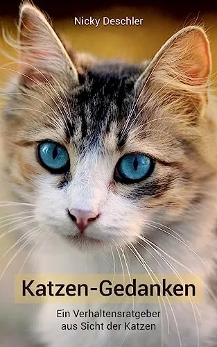 Katzen-Gedanken: Ein Verhaltensratgeber aus Sicht der Katzen: Was Ihre Katze wirklich denkt